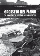 Grosseto nel fango. 50 anni dall'alluvione dei dimenticati