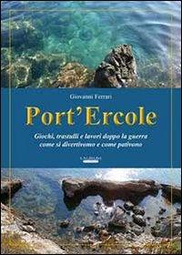 Port'Ercole - Giochi, trastulli e lavori dopo la guerra come si divertivano e come pativano