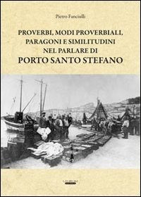 Proverbi, modi proverbiali, paragoni e similitudini nel parlare di Porto Santo Stefano