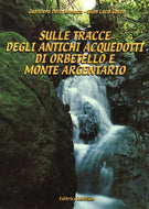 Sulle tracce degli antichi acquedotti di Orbetello e Monte Argentario